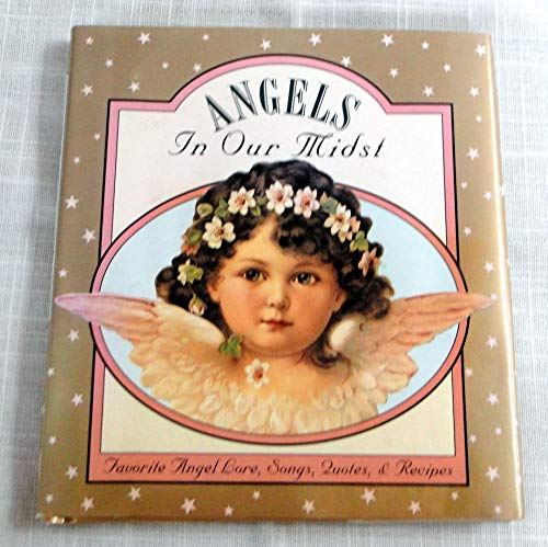 9780880888578: Angels in Our Midst: Favourite Angel Lore, Songs, Quotes and Recipes