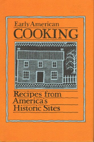 Imagen de archivo de Early American Cooking: Recipes from America's Historic Sites a la venta por Jenson Books Inc