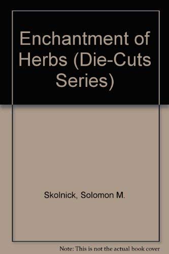 The Enchantment of Herbs: An Entertainment (Die-Cuts Series) (9780880889308) by Skolnick, Solomon H.