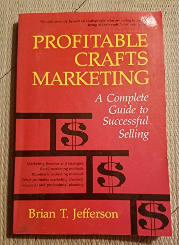 Imagen de archivo de Profitable Crafts Marketing: A Complete Guide to Successful Selling a la venta por ThriftBooks-Atlanta