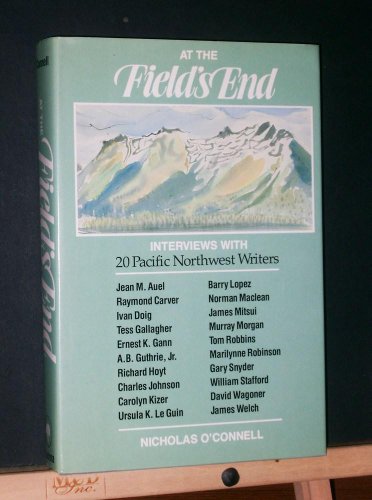 Stock image for At the Field's End: Interviews with Twenty Pacific Northwest Writers for sale by ThriftBooks-Dallas
