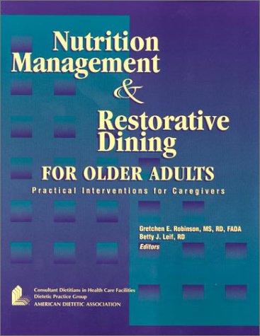 Nutrition Management and Restorative Dining for Older Adults: Practical Interventions for Caregivers (9780880911740) by Robinson, Gretchen E.; Leif, Betty J.; Schatzberg, Alan F.; Pasko; Briggs; Nemeroff, Charles B.; Robinson, Gretchen; Zucchero, Frederic J.; Hogan,...