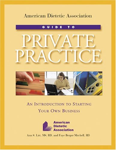 Beispielbild fr American Dietetic Association Guide to Private Practice : An Introduction to Starting Your Own Business zum Verkauf von Better World Books