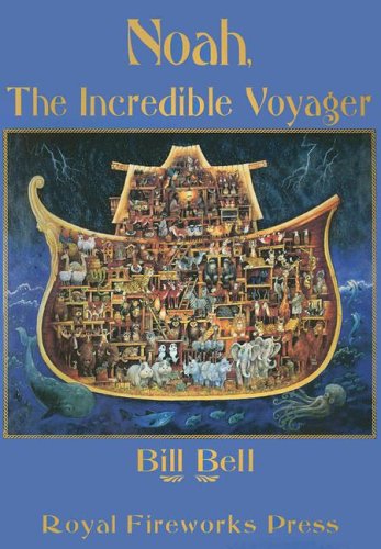 Noah: The Incredible Voyager (9780880928014) by Bell, Bill