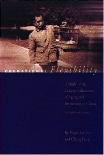 Beispielbild fr Operational Flexibility: A Study of Conceptualizations of Aging and Retirement in China (Asian Studies Series) [Paperback] Lan Lin, Phylis and Fang, Cheng zum Verkauf von Hay-on-Wye Booksellers
