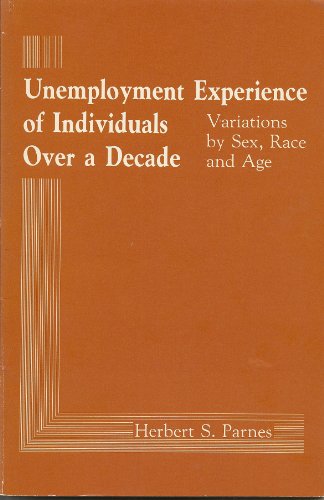 Stock image for Unemployment Experience of Individuals over a Decade : Variations by Sex, Race and Age for sale by Better World Books