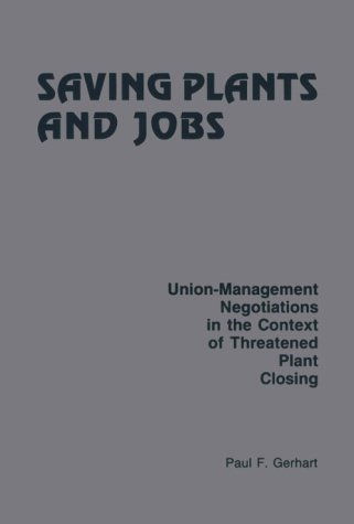 Imagen de archivo de Saving Plants and Jobs : Union-Management Negotiations in the Context of Threatened Plant Closing a la venta por Better World Books