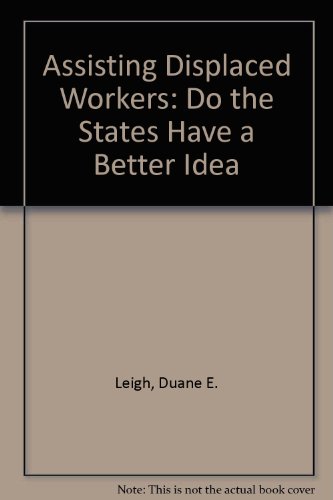 Beispielbild fr Assisting Displaced Workers: Do the States Have a Better Idea zum Verkauf von Wonder Book