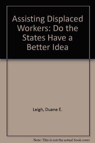 Imagen de archivo de Assisting Displaced Workers: Do the States Have a Better Idea a la venta por Wonder Book