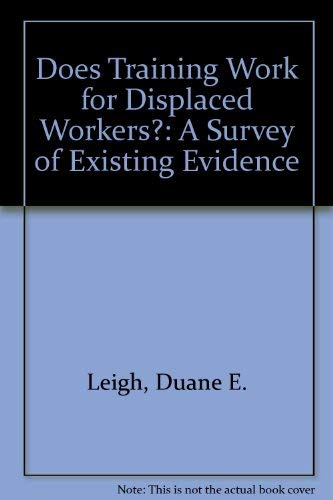 Does Training Work for Displaced Workers?: A Survey of Existing Evidence (9780880990943) by Leigh, Duane E.