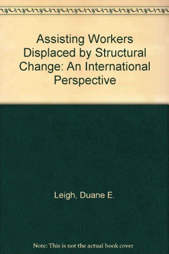 Assisting Workers Displaced by Structural Change: An International Perspective (9780880991544) by Leigh, Duane E.