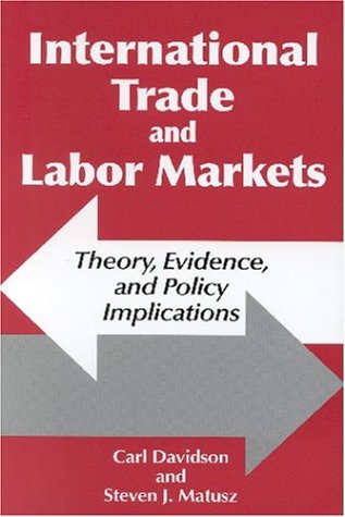 International Trade and Labor Markets: Theory, Evidence, and Policy Implications (9780880992749) by Davidson, Carl; Matusz, Steven J.