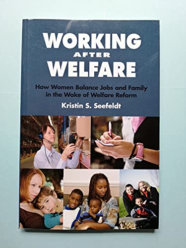 Stock image for Working after Welfare : How Women Balance Jobs and Family in the Wake of Welfare Reform for sale by Better World Books