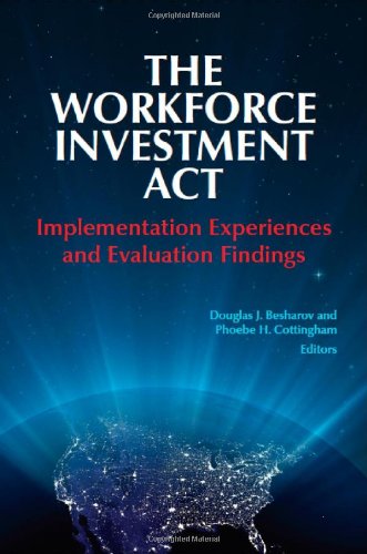 The Workforce Inivestment Act: Implementation Experiences and Evaluation Findings (9780880993715) by Douglas J. Besharov; Editor; Phoebe H. Cottingham