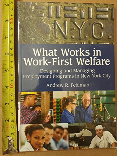 Imagen de archivo de What Works in Work-First Welfare: Designing and Managing Employment Programs in New York City a la venta por ThriftBooks-Dallas