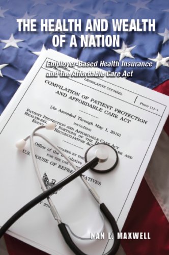 9780880994231: The Health and Wealth of a Nation: Employer-based Health Insurance and the Affordable Care Act