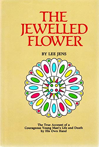 Imagen de archivo de The Jewelled Flower : The True Account of a Courageous Young Man's Life and Death by His Own Hand a la venta por Better World Books