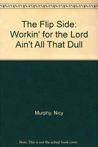 Imagen de archivo de The Flip Side or Workin' for the Lord Ain't All That Dull! a la venta por Skelly Fine Books