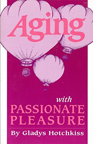 Imagen de archivo de Aging With Passionate Pleasure a la venta por Doss-Haus Books