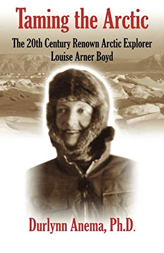 Stock image for Taming the Arctic: The 20th Century Renown Explorer--Louise Arner Boyd for sale by Cronus Books