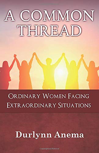 Imagen de archivo de A Common Thread: Ordinary Women Facing Extraordinary Situations a la venta por Revaluation Books