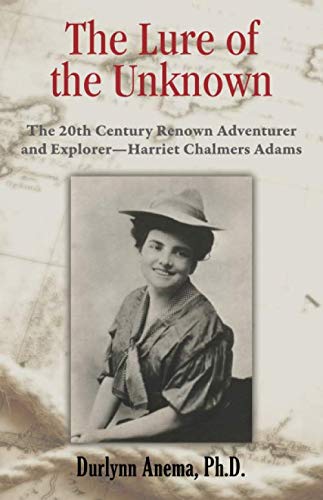 Imagen de archivo de Lure of the Unknown: The 20th Century Renown Adventurer and Explorer--Harriet Chalmers Adams a la venta por Revaluation Books