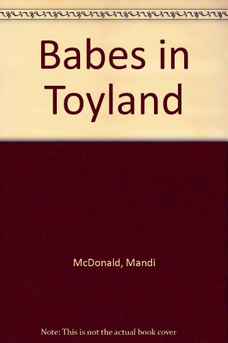 Babes in Toyland (9780881011616) by McDonald, Mandi; Herbert, Victor