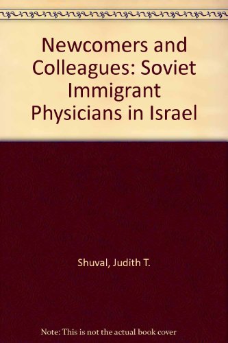 Newcomers and Colleagues: Soviet Immigrant Physicians in Israel