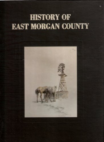 Imagen de archivo de The History of East Morgan County, Colorado: A project of the Friends of East Morgan County Library a la venta por Jay W. Nelson, Bookseller, IOBA