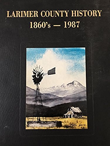 9780881071009: The history of Larimer County, Colorado