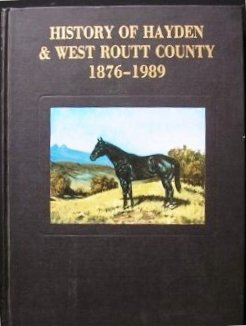 History of Hayden & west Routt County, 1876-1989 (9780881071603) by Bill Barnes