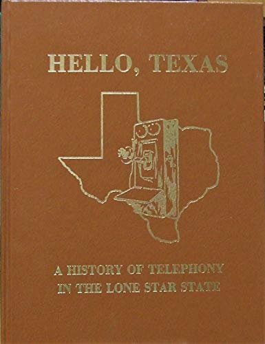 Stock image for HELLO, TEXAS: A HISTORY OF TELEPHONY IN THE LONE STAR STATE for sale by David H. Gerber Books (gerberbooks)