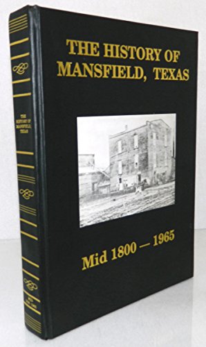 Stock image for The History of Mansfield, Texas, Mid 1800-1965. for sale by Eryops Books