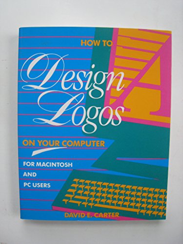 How to Design Logos on Your Computer: For Macintosh & PC Users (9780881081176) by Carter, David E.