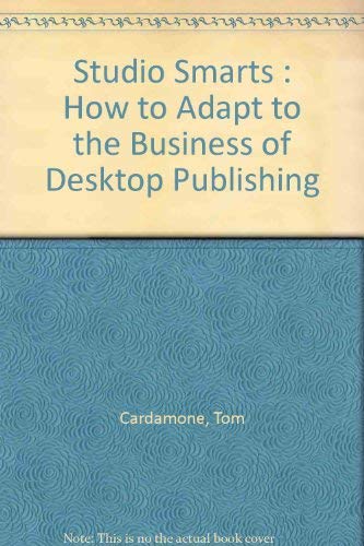 Studio Smarts: How to Adapt to the Business of Desktop Publishing (9780881082036) by Cardamone, Tom; Cardamme, Tom