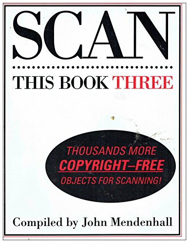 Imagen de archivo de Scan This Book Three: Thousands More Copyright-Free Objects for Scanning a la venta por ThriftBooks-Atlanta