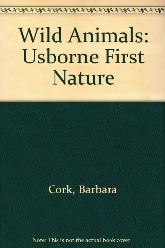 Wild Animals: Usborne First Nature (9780881100778) by Cork, Barbara