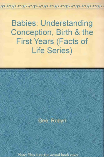 Babies: Understanding Conception, Birth and the First Years of Life (Usborne Facts of Life Series) (9780881103366) by Gee, Robyn