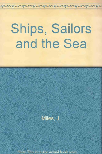 Imagen de archivo de Ships, Sailors and the Sea a la venta por Better World Books