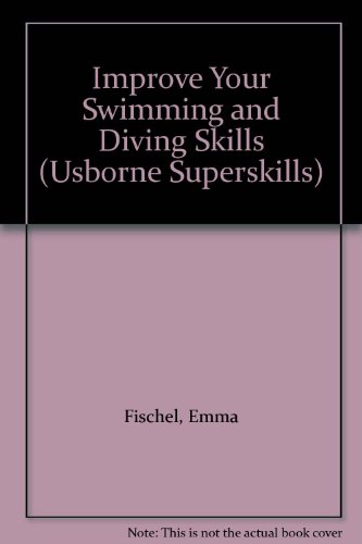 Improve Your Swimming and Diving Skills (Usborne Superskills) (9780881103953) by Fischel, Emma