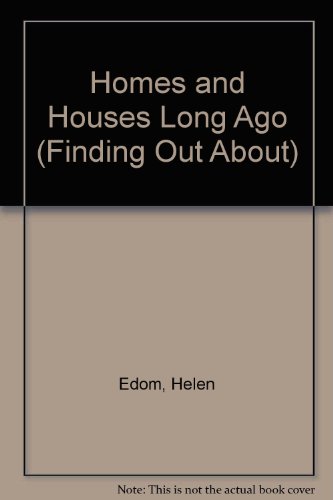 Homes and Houses Long Ago (Finding Out About) (9780881103984) by Edom, Helen