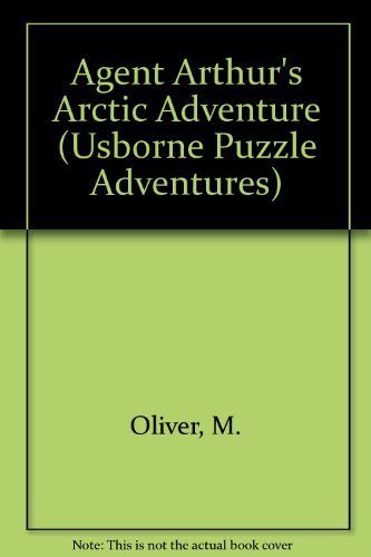 Agent Arthur's Arctic Adventure (Usborne Puzzle Adventures) (9780881104080) by Oliver, M.