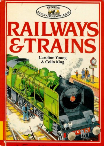 Railways and Trains (Usborne Beginner's Knowledge) (9780881104417) by Young, Caroline