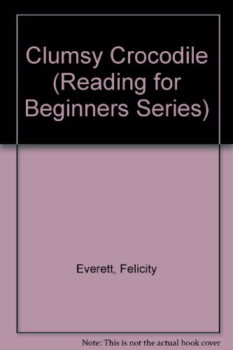 Clumsy Crocodile (Reading for Beginners Series) (9780881107432) by Everett, Felicity