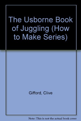 Imagen de archivo de The Usborne Book of Juggling (How to Make Series) a la venta por HPB-Emerald