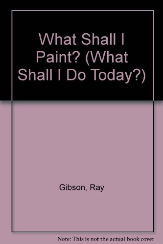 Stock image for What Shall I Paint! (What Shall I Do Today Series) for sale by Booksavers of MD