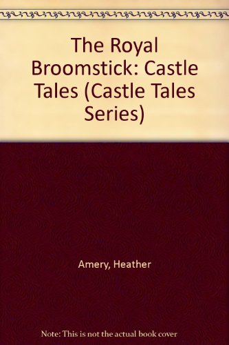 The Royal Broomstick (Castle Tales Series) (9780881108675) by Amery, Heather