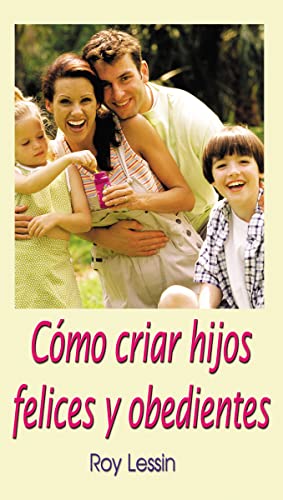 Stock image for C mo Criar Hijos Felices Y Obedientes for sale by Half Price Books Inc.