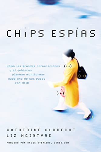Stock image for Chips espas: Cmo las grandes corporaciones y el gobierno planean monitorear cada uno de sus pasos con RFID (Spanish Edition) for sale by GF Books, Inc.