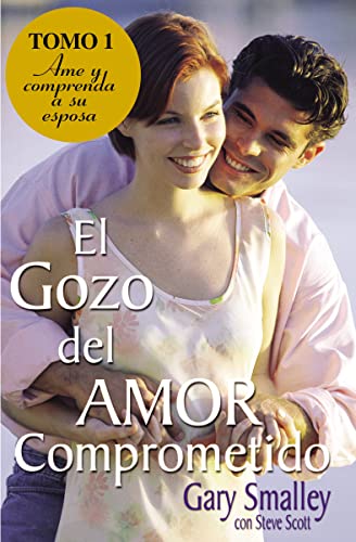 El Gozo del Amor Comprometido: Tomo 1 - Smalley, Gary, Scott, Steve